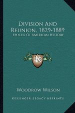 Division And Reunion, 1829-1889: Epochs Of American History