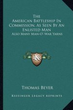 The American Battleship in Commission, as Seen by an Enlisted Man: Also Many Man-O'-War Yarns