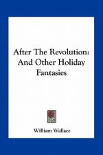 After the Revolution: And Other Holiday Fantasies