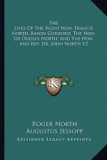 The Lives of the Right Hon. Francis North, Baron Guilford; The Hon. Sir Dudley North; And the Hon. and REV. Dr. John North V2