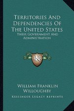 Territories and Dependencies of the United States: Their Government and Administration