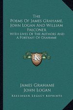 The Poems of James Grahame, John Logan and William Falconer: With Lives of the Authors and a Portrait of Grahame
