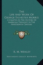The Life and Work of George Sylvester Morris: A Chapter in the History of American Thought in the Nineteenth Century