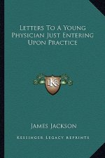Letters to a Young Physician Just Entering Upon Practice