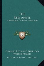 The Red Anvil: A Romance of Fifty Years Ago
