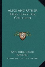 Alice and Other Fairy Plays for Children