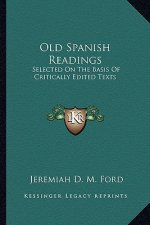Old Spanish Readings: Selected On The Basis Of Critically Edited Texts