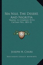 Sea Nile, the Desert, and Nigritia: Travels in Company with Captain Peel, 1851-52