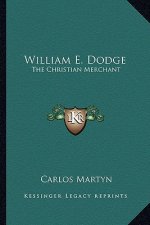 William E. Dodge: The Christian Merchant
