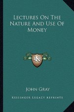 Lectures on the Nature and Use of Money