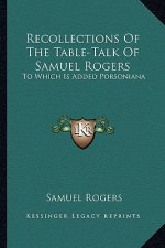 Recollections of the Table-Talk of Samuel Rogers: To Which Is Added Porsoniana
