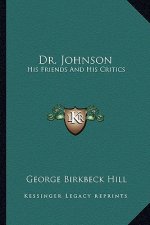 Dr. Johnson: His Friends and His Critics