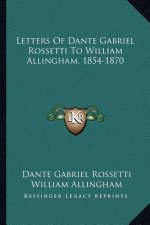 Letters of Dante Gabriel Rossetti to William Allingham, 1854-1870