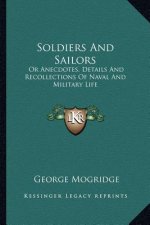 Soldiers and Sailors: Or Anecdotes, Details and Recollections of Naval and Military Life