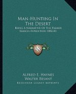 Man-Hunting in the Desert: Being a Narrative of the Palmer Search-Expedition 1882-83