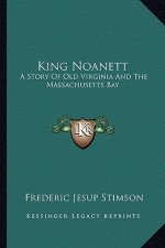 King Noanett: A Story Of Old Virginia And The Massachusetts Bay