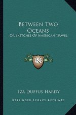 Between Two Oceans: Or Sketches of American Travel
