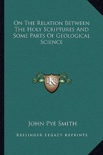 On the Relation Between the Holy Scriptures and Some Parts of Geological Science