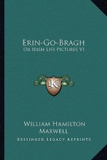 Erin-Go-Bragh: Or Irish Life Pictures V1