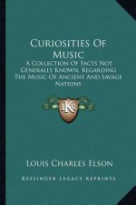 Curiosities of Music: A Collection of Facts Not Generally Known, Regarding the Music of Ancient and Savage Nations