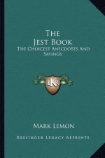 The Jest Book: The Choicest Anecdotes and Sayings