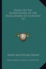 Essays on the Superstitions of the Highlanders of Scotland V2