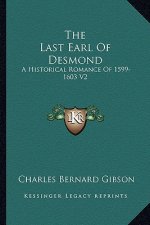 The Last Earl of Desmond: A Historical Romance of 1599-1603 V2