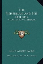 The Fisherman and His Friends: A Series of Revival Sermons