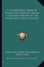 A Compendious Book of Psalms and Spiritual Songs, Commonly Known as the Gude and Godlie Ballates