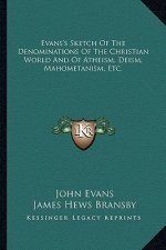 Evans's Sketch of the Denominations of the Christian World and of Atheism, Deism, Mahometanism, Etc.