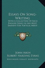 Essays on Song-Writing: With a Collection of Such English Songs as Are Most Eminent for Poetical Merit