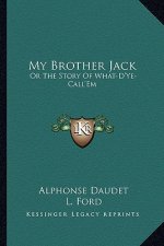 My Brother Jack: Or The Story Of What-D'Ye-Call'Em