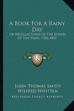A Book for a Rainy Day: Or Recollections of the Events of the Years, 1766-1833