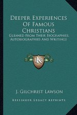 Deeper Experiences of Famous Christians: Gleaned from Their Biographies, Autobiographies and Writings