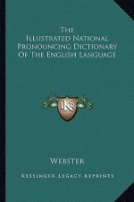 The Illustrated National Pronouncing Dictionary of the English Language