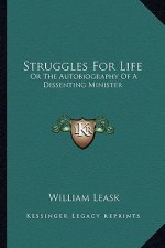 Struggles for Life: Or the Autobiography of a Dissenting Minister
