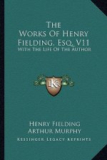 The Works of Henry Fielding, Esq. V11: With the Life of the Author