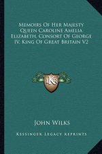 Memoirs of Her Majesty Queen Caroline Amelia Elizabeth, Consort of George IV, King of Great Britain V2