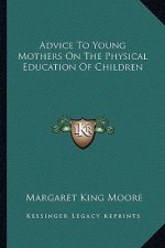 Advice to Young Mothers on the Physical Education of Children