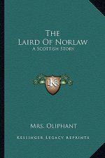 The Laird Of Norlaw: A Scottish Story