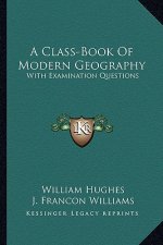 A Class-Book of Modern Geography: With Examination Questions