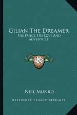 Gilian the Dreamer: His Fancy, His Love and Adventure