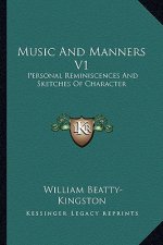 Music and Manners V1: Personal Reminiscences and Sketches of Character