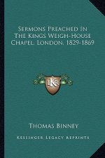Sermons Preached in the Kings Weigh-House Chapel, London, 1829-1869