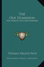 The Old Dominion: Her Making and Her Manners
