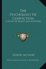 The Psychology of Conviction: A Study of Beliefs and Attitudes