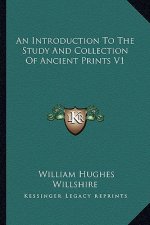 An Introduction to the Study and Collection of Ancient Prints V1