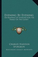 Evening by Evening: Or Readings at Eventide for the Family or the Closet