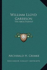 William Lloyd Garrison: The Abolitionist