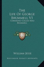 The Life of George Brummell V1: Commonly Called Beau Brummell